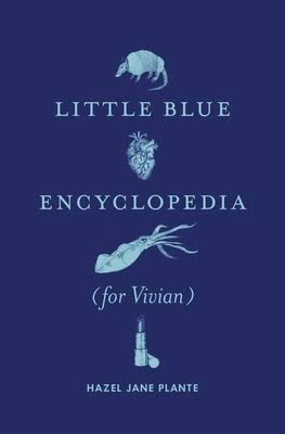 Little Blue Encyclopedia (for Vivian) by Hazel Jane Plante - four pictograms are arrayed against a startlingly blue background: an armadillo, a heart, a squid, and a tube of lipstick.