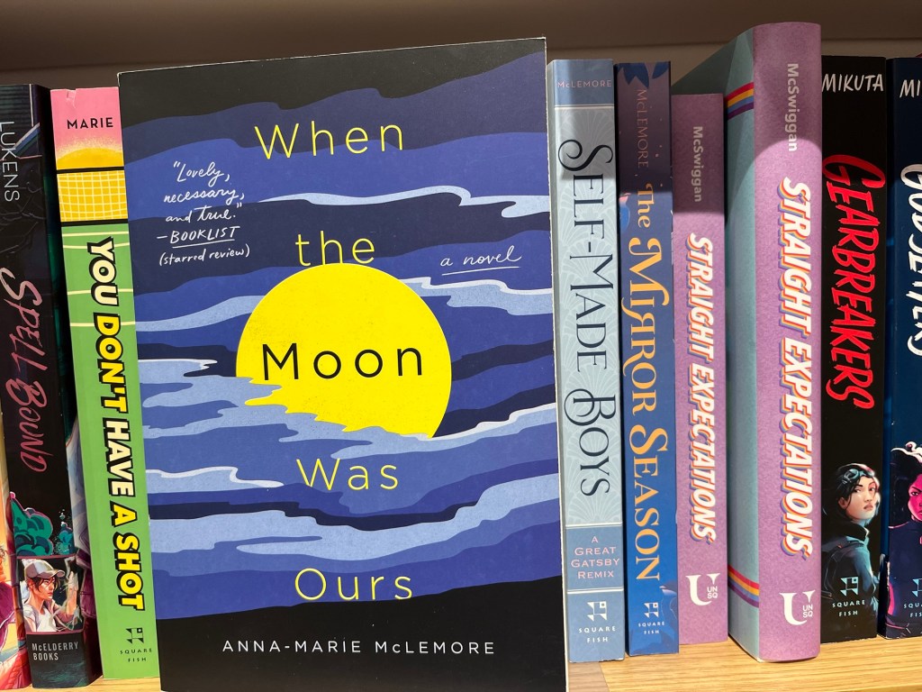 When the Moon was Ours (Cover out), Self-Made Boys, and The Mirror Season by Anna-Marie McLemore