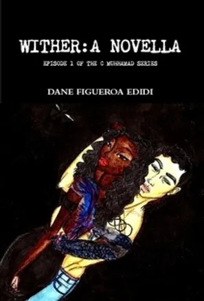 Wither: A Novella by Dane Figueroa Edidi. There's a dude and a girl on the cover, it's dark and kinda hard to make out what's going on.