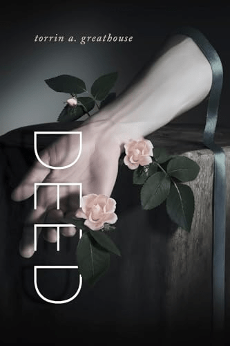 Deed by torrin a greathouse - cover is black and white and has a sensuous hand splayed out over roses