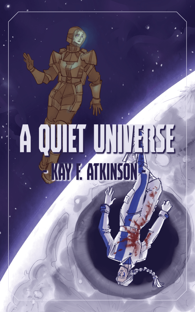 a quiet universe by kay f atkinson - one astronaut floats in a spacesuit against the stars, and the other is bloodied and exposed above what could either be a black hole or an eye.