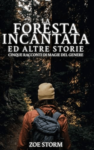 La Foresta Incantata ed Altre Storie by Zoe Storm features a woman venturing into a dark forest in camping gear