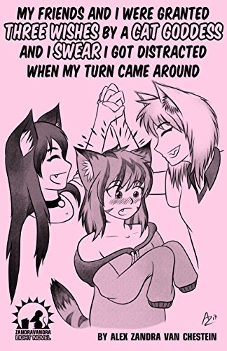 my friends and I were granted three wishes by a cat goddess by Alex Zandra Van Chestein features a handdrawn image of a surprised petite cat girl as her two catgirl friends congratulate each other behind her.