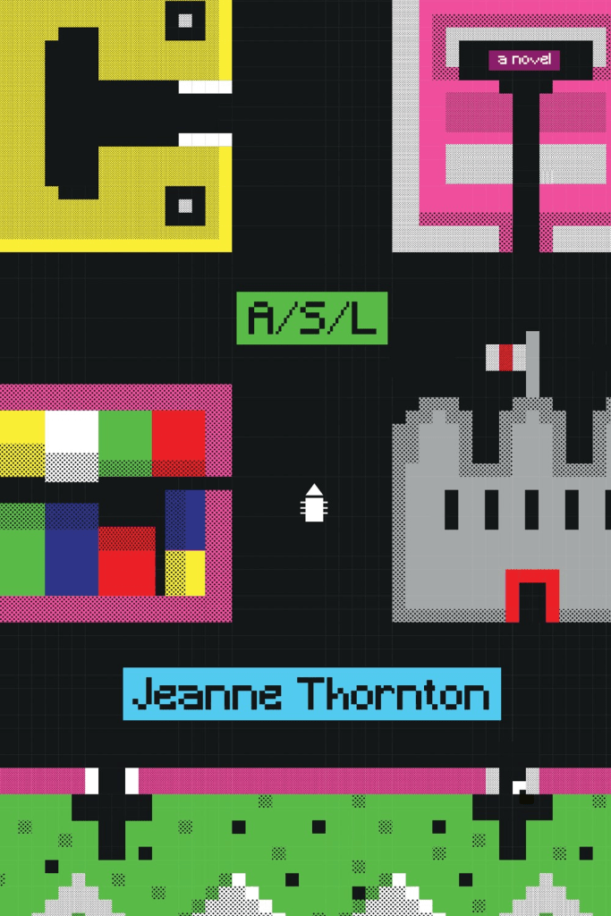 The cover of A/S/L by Jeanne Thornton has a bunch of 90s retro video game pixel art motifs on it, the title in a pixelated font